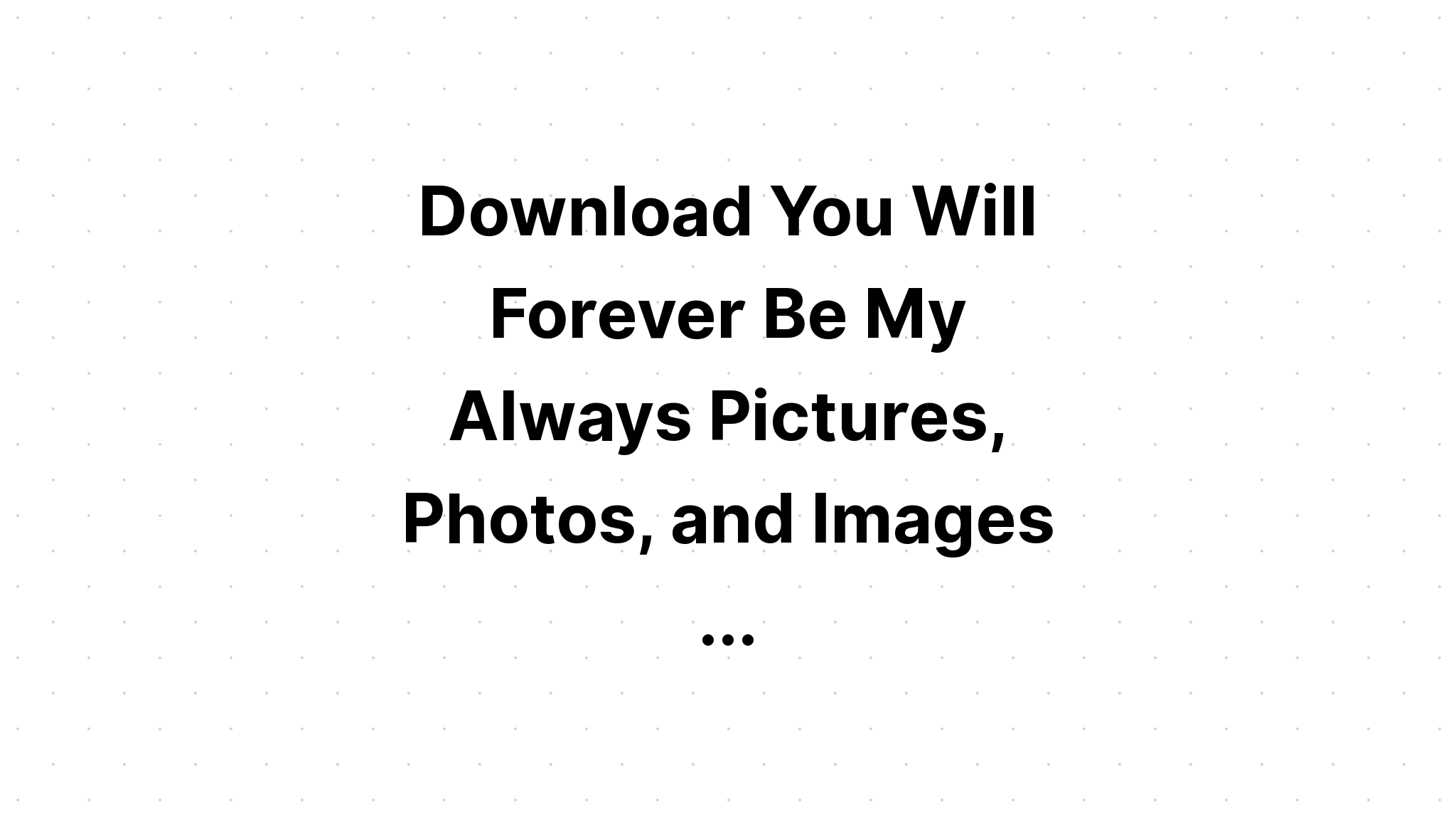 Download You Will Forever Be My Always SVG File